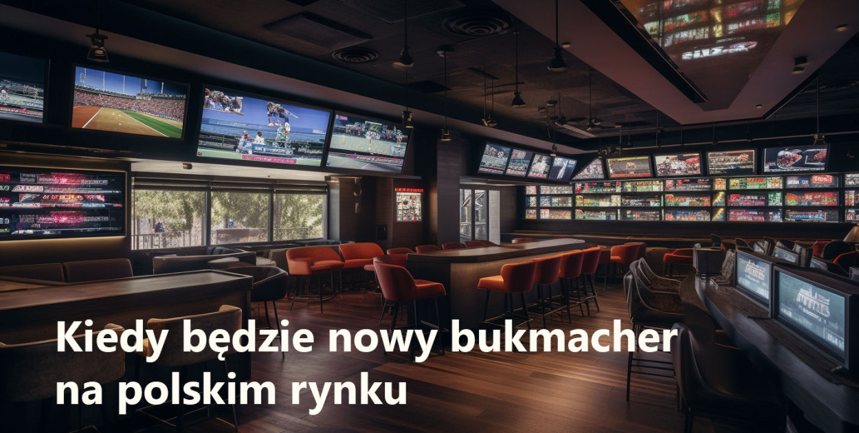 Kiedy nowy bukmacher na polskim rynku?